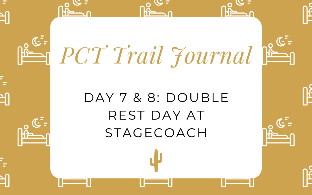 PCT Trail Journal: Day 7 & 8 Double Rest Day at Stagecoach